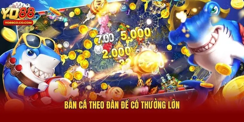 Bắn cá theo đàn để có thưởng lớn