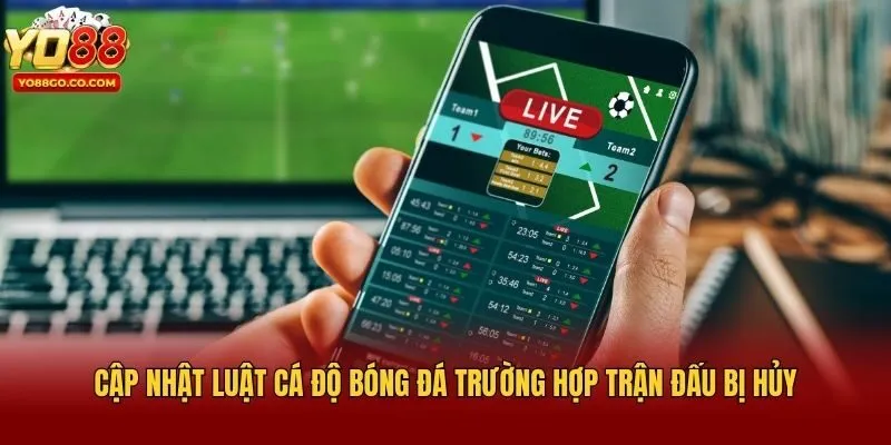Cập nhật luật cá độ bóng đá trường hợp trận đấu bị hủy