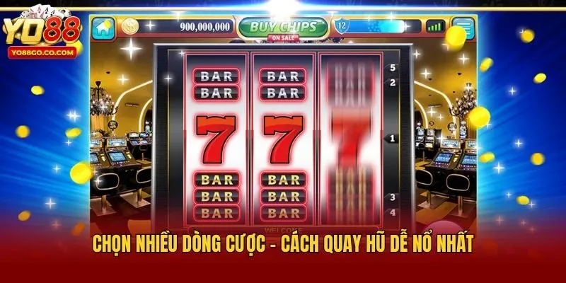 Chọn nhiều dòng cược - Cách quay hũ dễ nổ nhất