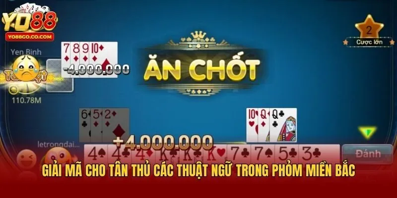 Giải mã cho tân thủ các thuật ngữ trong Phỏm Miền Bắc