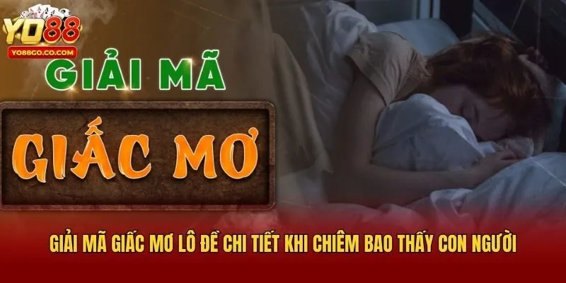 Giải mã giấc mơ lô đề chi tiết khi chiêm bao thấy con người