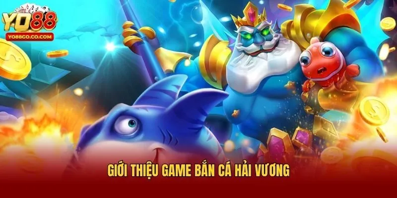Giới thiệu game bắn cá hải vương