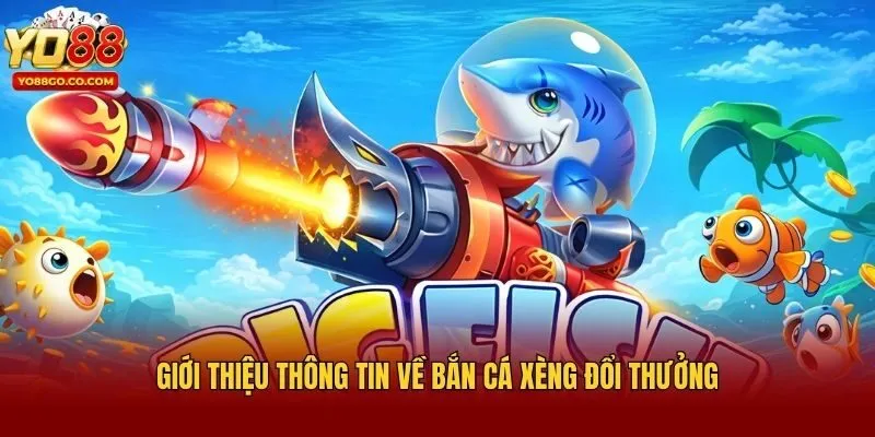 Giới thiệu thông tin về bắn cá xèng đổi thưởng