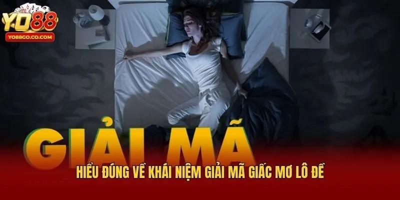 Hiểu đúng về khái niệm giải mã giấc mơ lô đề