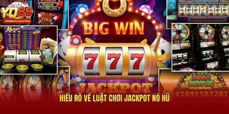 Hiểu rõ về luật chơi Jackpot nổ hũ