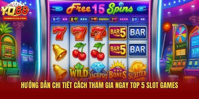 Hướng dẫn chi tiết cách tham gia ngay top 5 slot games