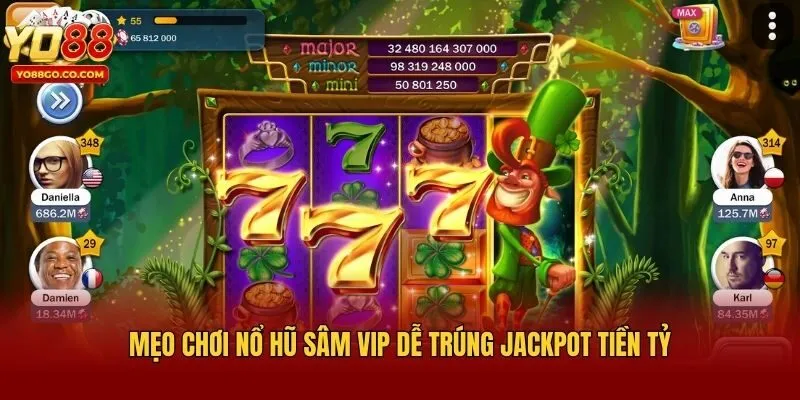 Mẹo chơi nổ hũ sâm vip dễ trúng Jackpot tiền tỷ