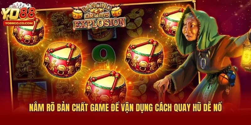 Nắm rõ bản chất game để vận dụng cách quay hũ dễ nổ