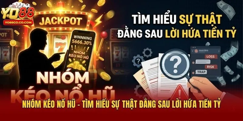 Nhóm Kéo Nổ Hũ - Tìm Hiểu Sự Thật Đằng Sau Lời Hứa Tiền Tỷ