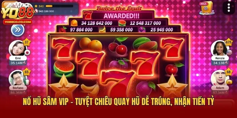 Nổ Hũ Sâm Vip - Tuyệt Chiêu Quay Hũ Dễ Trúng, Nhận Tiền Tỷ