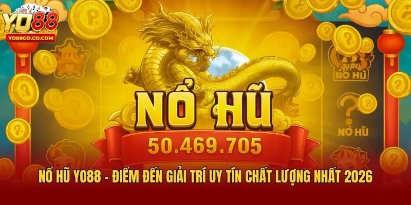 Nổ Hũ Yo88 - Điểm Đến Giải Trí Uy Tín Chất Lượng Nhất 2026
