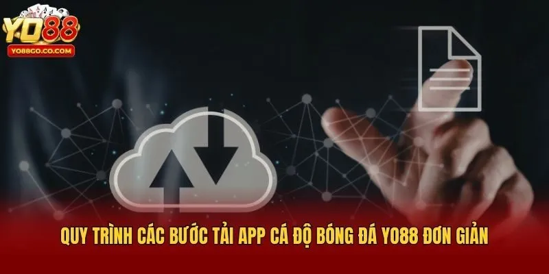 Quy trình các bước tải app cá độ bóng đá Yo88 đơn giản