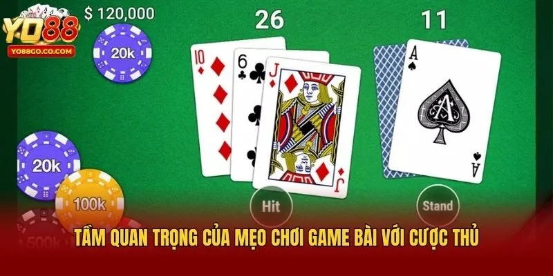 Tầm quan trọng của mẹo chơi game bài với cược thủ