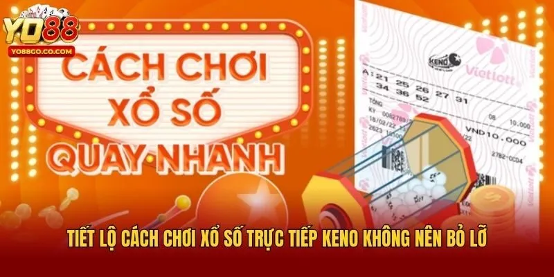 Tiết lộ cách chơi xổ số trực tiếp Keno không nên bỏ lỡ