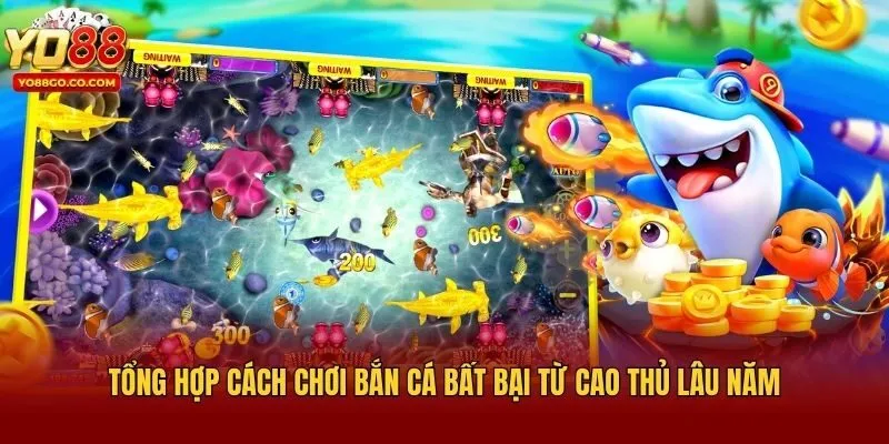 Tổng Hợp Cách Chơi Bắn Cá Bất Bại Từ Cao Thủ Lâu Năm