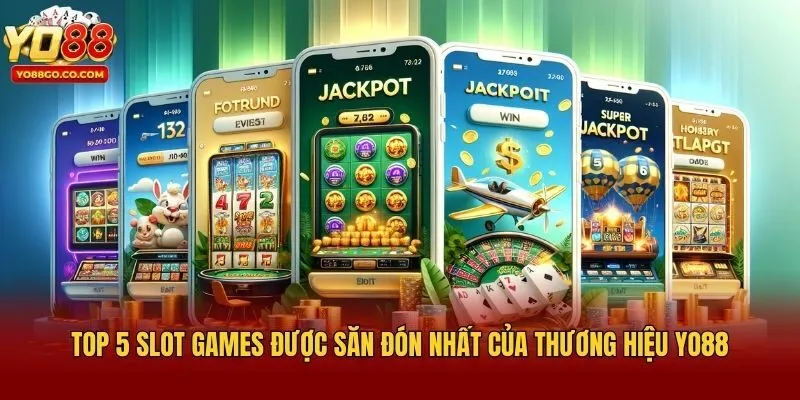 Top 5 Slot Games Được Săn Đón Nhất Của Thương Hiệu Yo88