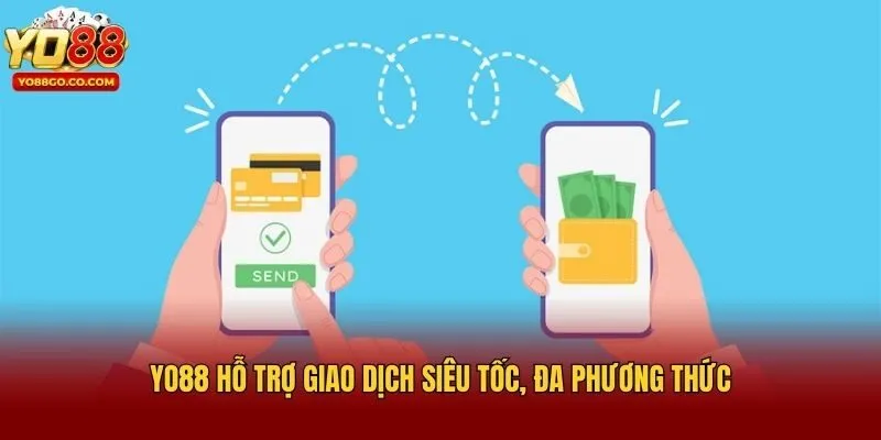 Yo88 hỗ trợ giao dịch siêu tốc, đa phương thức